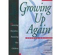 By Jean Illsley Clarke Growing Up Again: Parenting Ourselves, Parenting Our Children (2nd Revised edition)