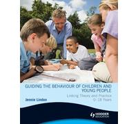 By Jennie Lindon Guiding the Behaviour of Children and Young People: Linking Theory and Practice 0-18 Years (Hodder A [Paperback]