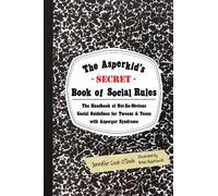 By Jennifer Cook O'Toole The Asperkid's (Secret) Book of Social Rules: The Handbook of Not-So-Obvious Social Guidelines for Tweens and Teens With Asperger Syndrome (1st Edition)