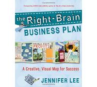 By Jennifer Lee - The Right-brain Business Plan A Creative, Visual Map for Success {{ THE RIGHT-BRAIN BUSINESS PLAN A CREATIVE, VISUAL MAP FOR SUCCESS }} By Lee, Jennifer ( AUTHOR) Feb-19-2011