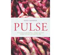 By Jenny Chandler Pulse: Truly Modern Recipes for Beans, Chickpeas and Lentils, to Tempt Meat Eaters and Vegetarians Alike