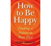 By Jenny Smedley How to Be Happy: Finding a Future in Your Past [Paperback]