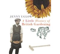 By Jenny Uglow A Little History of British Gardening (6th) [Hardcover]