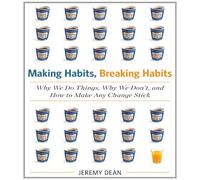 By Jeremy Dean Making Habits, Breaking Habits: Why We Do Things, Why We Don't, and How to Make Any Change Stick (Unabridged)