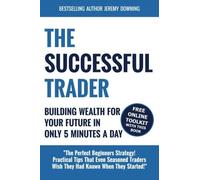 By Jeremy Downing The Successful Trader: Building Wealth For Your Future In Only 5 Minutes A Day (First Edition)