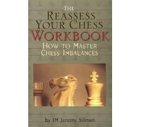 By Jeremy Silman - The Reassess Your Chess Workbook: How to Master Chess Imbalances
