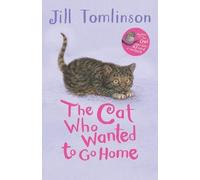 By Jill Tomlinson The Cat Who Wanted to Go Home (Jill Tomlinson's Favourite Animal Tales)