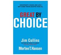 By Jim Collins Great by Choice: Uncertainty, Chaos and Luck - Why Some Thrive Despite Them All