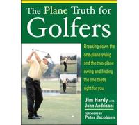 By Jim Hardy The Plane Truth for Golfers: Breaking Down the One-plane Swing and the Two-Plane Swing and Finding the One That's Right for You (1st Edition)