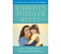 By Jo Frost ( Author ) [ Jo Frost's Toddler Rules: Your 5-Step Guide to Shaping Proper Behavior By Mar-2014 Paperback