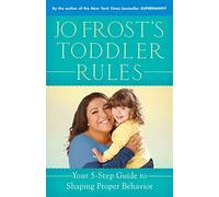 By Jo Frost - Jo Frost's Toddler Rules: Your 5-Step Guide to Shaping Proper Behavior