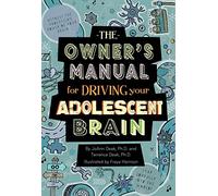 By Joann Deak The Owner's Manual for Driving Your Adolescent Brain