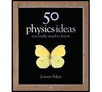 By Joanne Baker - 50 Physics Ideas You Really Need to Know (50 Ideas You Really Need to Know series)