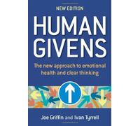 By Joe Griffin - Human Givens: The New Approach to Emotional Health and Clear Thinking: A New Approach to Emotional Health and Clear Thinking (2nd Revised & enlarged)