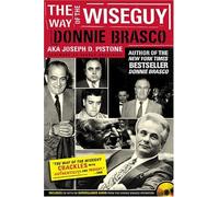 By Joe Pistone The Way of the Wiseguy: The FBI's Most Famous Undercover Agent Cracks the Mob Mind (New Ed)