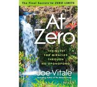 By Joe Vitale - At Zero: The Final Secrets to "Zero Limits" the Quest for Miracles Through Ho'oponopono