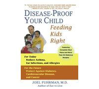 By Joel Fuhrman Disease-Proof Your Child: Feeding Kids Right (Reprint)