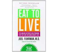 By Joel Fuhrman - Eat to Live: The Amazing Nutrient-Rich Program for Fast and Sustained Weight Loss (Revised)