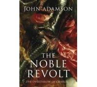 By John Adamson The Noble Revolt: The Overthrow of Charles I (1st Edition) [Hardcover]