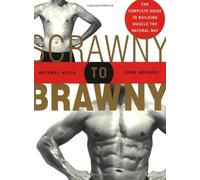 By John Berardi - Scrawny to Brawny: The Complete Guide to Building Muscle the Natural Way