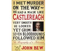 By John Bew Castlereagh: The Biography of a Statesman