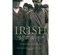 By John Burrowes Irish: The Remarkable Saga of a Nation and a City