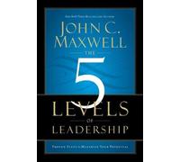 By John C. Maxwell The 5 Levels of Leadership: Proven Steps to Maximise Your Potential