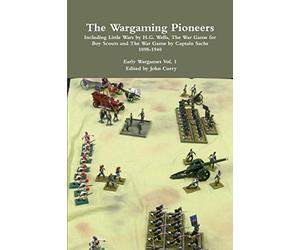 By John Curry The Wargaming Pioneers Including Little Wars by H.G. Wells, The War Game for Boy Scouts and The War [Paperback]
