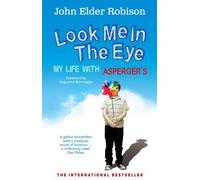 By John Elder Robison Look Me in the Eye: My Life with Asperger's