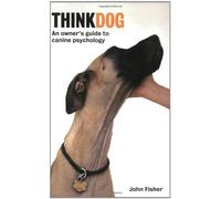 By John Fisher Think Dog!: An Owner's Guide to Canine Psychology (New edition) [Paperback]