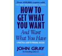 By John Gray How to Get What You Want and Want What You Have A Practical and Spiritual Guide to Personal Success by Gray, John ( Author ) ON Jan-04-2001, Paperback
