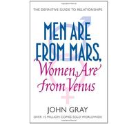 By John Gray - Men Are from Mars, Women Are from Venus: A Practical Guide for Improving Communication and Getting What You Want in Your Relationships: How to Get What You Want in Your Relationships (New Ed)