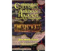 By John Henrik Clarke Christopher Columbus and the Afrikan Holocaust: Slavery and the Rise of European Capitalism (Reprint)