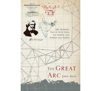 By John Keay The Great Arc: The Dramatic Tale of How India was Mapped and Everest was Named (First 1st Edition) [Hardcover]