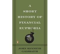 By John Kenneth Galbraith A Short History of Financial Euphoria (Penguin business) (Reprint)