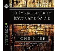 By John Piper Fifty Reasons Why Jesus Came to Die [Audio CD]