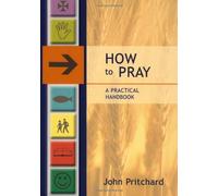 By John Pritchard How to Pray: A Practical Handbook [Paperback]