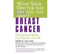 By John R. Lee What Your Doctor May Not Tell You About(tm): Breast Cancer: How Hormone Balance Can Help Save Your Life (Reprint)