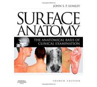 By John S. P. Lumley - Surface Anatomy: The Anatomical Basis of Clinical Examination: 4th (fourth) Edition