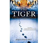By John Vaillant - TheTiger A True Story of Vengeance and Survival by Vaillant, John ( Author ) ON Aug-04-2011, Paperback
