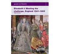 By John Warren Access to History: Elizabeth I Meeting the Challenge:England 1541-1603 (3rd Edition)