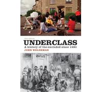 By John Welshman - Underclass: A History of the Excluded Since 1880 (2nd Revised edition)