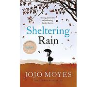 By Jojo Moyes Sheltering Rain