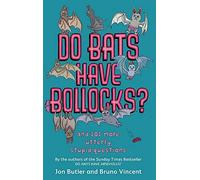 By Jon Butler Do Bats Have Bollocks?: and 101 more utterly stupid questions