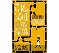 By Jonas Jonasson The Girl Who Saved the King of Sweden