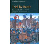 By Jonathan Sumption Trial by Battle: The Hundred Years War, Vol. 1: Trial by Battle v. 1 (2nd Revised edition)