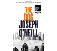 By Joseph O'Neill The Dog