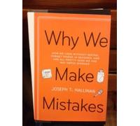By Joseph T. Hallinan Why We Make Mistakes: How We Look Without Seeing, Forget Things in Seconds, and Are All Pretty Sure We Are Way Above Average