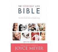 By Joyce Meyer The Everyday Life Bible: Containing the Amplified Old Testament and the Amplified New Testament