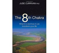 By Jude Currivan The 8th Chakra: What It Is And How It Can Transform Your Life [Paperback]